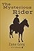 The Mysterious Rider by Zane Grey The Mysterious Rider by Zane Grey