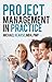 Project Management In Practice: Practical Tips To Do To Deliver Results Immediately