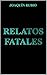 RELATOS FATALES