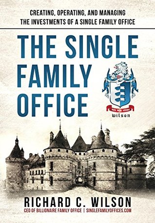Single Family Office: Creating, Operating & Managing Investments of a Single Family Office (Kindle Edition)