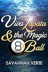 Viva Zapata & the Magic 8-Ball: A motivational tale of personal transformation with humor, adventure, and friendship.