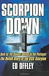 Scorpion Down: Sunk by the Soviets, Buried by the Pentagon: The Untold Story of the USS Scorpion
