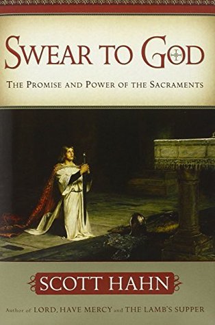 Swear to God: The Promise and Power of the Sacraments (Hardcover)