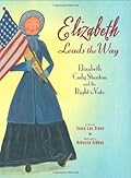 Elizabeth Leads the Way: Elizabeth Cady Stanton and the Right to Vote