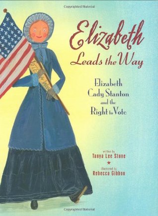 Elizabeth Leads the Way: Elizabeth Cady Stanton and the Right to Vote (Hardcover)