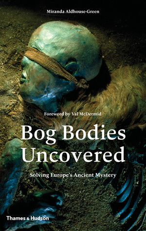 Bog Bodies Uncovered: Solving Europe's Ancient Mystery (Hardcover)