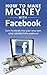 How to Make Money With Facebook by Ken Black