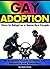 Gay Adoption: How to Adopt as a Same-Sex Couple ~ An Essential Guide to Same Sex Adoption and Parenting