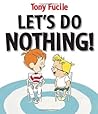Let's Do Nothing! by Tony Fucile