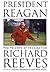 President Reagan by Richard Reeves President Reagan by Richard Reeves