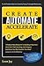 Create, Automate, Accelerate: A Radical New Blueprint To Building A Business (And Life) That's Exciting, Has Purpose And Gives You The Freedom You Want