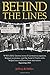 Behind the Lines: WWI's little-known story of German occupation, Belgian resistance, and the band of Yanks who helped save millions from starvation.