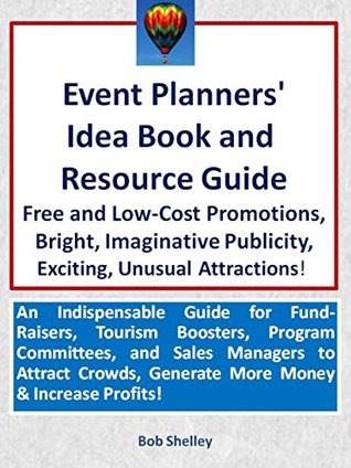 Event Planners' Idea Book & Resource Guide: Free and Low-Cost Promotions, Imaginative Publicity, Exciting Attractions: For Fund-Raisers! Tourism Boosters! Program Chairmen and Sales Managers! (Kindle Edition)