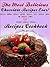 The Most Delicious Chocolate Recipes Ever! Chocolate Puddings, Chocolate Frostings, Chocolate Cakes. Chocolate Cookies AND Chocolate Candies PLUS Delicious Chocolate Beverages Recipes Cookbook