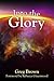 Into the Glory: Glory is Go...