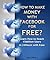 How to Make Money with Facebook for Free?: Learn how to reach 15Million users in 24Hours