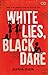 White Lies, Black Dare