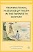 Transnational Histories of Youth in the Twentieth Century (Palgrave Macmillan Transnational History Series)
