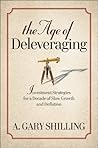 The Age of Deleveraging by A. Gary Shilling