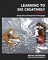 Book cover for Learning to See Creatively: Design, Color, and Composition in Photography