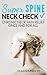 Neck Check: Chronic Neck Pain Relief Once and For All (Super Spine)