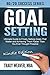 Goal Setting:: Ultimate Guide to Setting Goals That Matter and Finally Achieving Them Faster Than You Ever Thought Possible (Goal Setting Success Made Easy)
