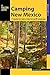 Camping New Mexico: A Comprehensive Guide to Public Tent and RV Campgrounds (State Camping Series)
