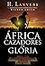 África. Cazadores de gloria by Hernán Lanvers