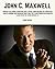 John C. Maxwell: Biography and Lessons Learned From John Maxwell Books Including, The 21 Irrefutable Laws of Leadership, How Successful People Think, The ... Series / Personal Development Guru)