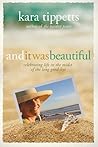 And It Was Beautiful by Kara Tippetts