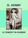 A Comedy in Rubber by O. Henry