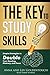 The Key to Study Skills: Simple Strategies to Double Your Reading, Memory, and Focus