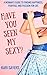 Have You Seen My Sexy? A Woman's Guide to Finding Happiness, Purpose, and Passion for Life