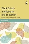 Black British Intellectuals and Education: Multiculturalism’s hidden history