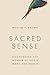 Sacred Sense: Discovering t...