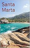 Santa Marta: Colombia (Colombia Travel Guide Book 6)