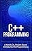 C++: Learn C++ Programming FAST: A Project-Based Introduction To Programming (c programming, c programming for beginners, c programming language)