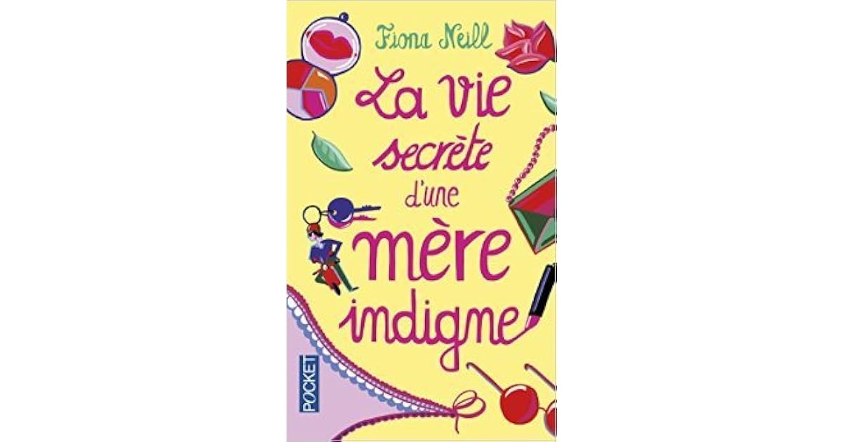 La Vie Secrete D Une Mere Celibataire La vie secrète d'une mère indigne by Fiona Neill