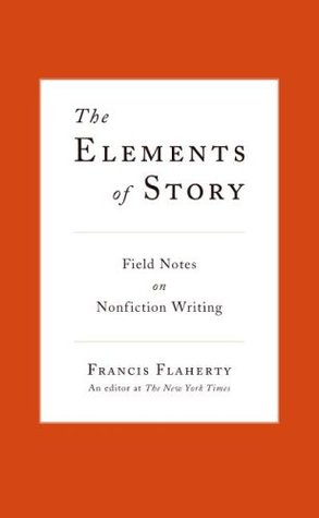 The Elements of Story: Field Notes on Nonfiction Writing (Hardcover)