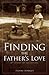 Finding the Father’s Love by Danny Hodges