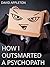 How I outsmarted a psychopath