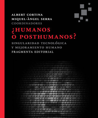¿Humanos o posthumanos? Singularidad tecnológica y mejoramiento humano (Paperback)