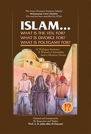 Islam! What Are the Veil, Divorce, and Polygamy for?: A Dialogue between a Western Orientalist and a Muslim Savant (Kindle Edition)