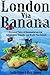 London Via Banana: Personal Tales of Humanitarian Aid, Intravenous Empathy and Really Tiny Islands (Aid Anthologies Book 1)