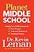Planet Middle School: Helping Your Child through the Peer Pressure, Awkward Moments & Emotional Drama