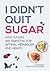 I Didn't Quit Sugar