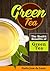 Green Tea: The Health Benefits of Green Tea, Why Green Tea Is Good For You