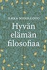 Hyvän elämän filosofiaa by Ilkka Niiniluoto