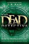 The Dead Detective by J.R. Rain