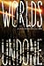 Worlds Undone